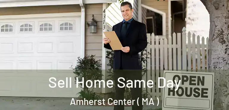  Sell Home Same Day Amherst Center ( MA )