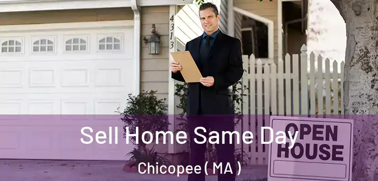  Sell Home Same Day Chicopee ( MA )