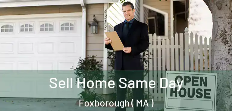  Sell Home Same Day Foxborough ( MA )