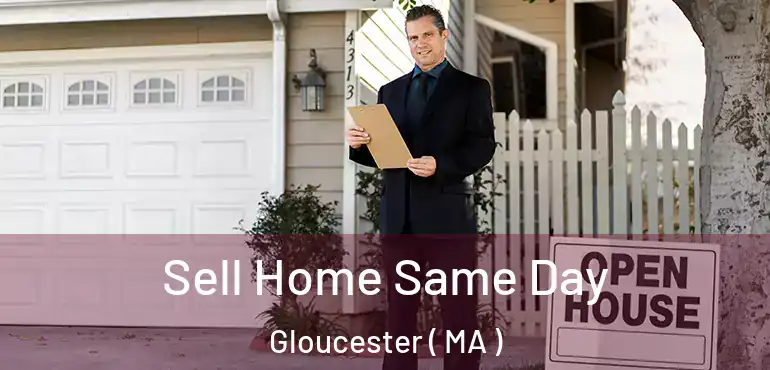  Sell Home Same Day Gloucester ( MA )