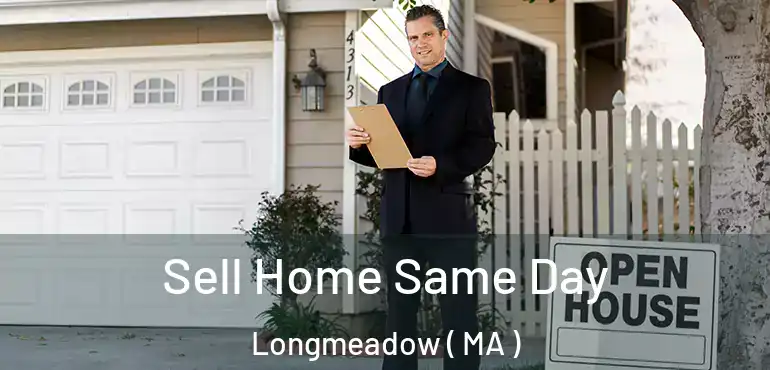  Sell Home Same Day Longmeadow ( MA )