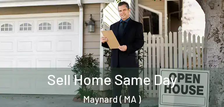  Sell Home Same Day Maynard ( MA )