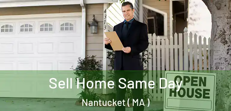  Sell Home Same Day Nantucket ( MA )