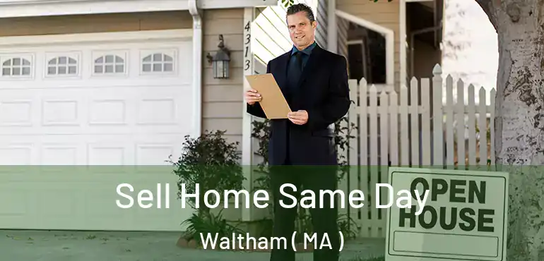  Sell Home Same Day Waltham ( MA )