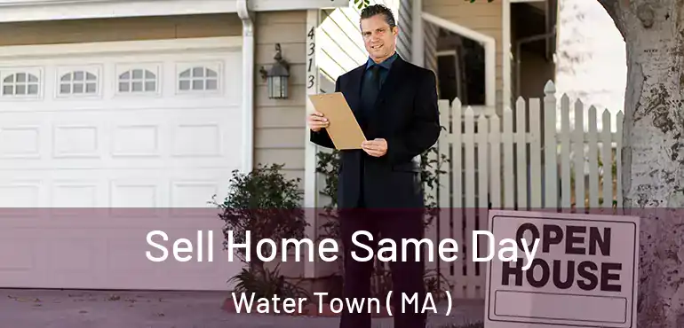  Sell Home Same Day Water Town ( MA )