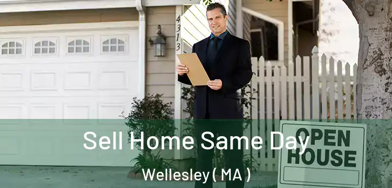  Sell Home Same Day Wellesley ( MA )