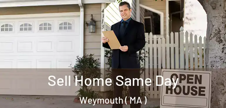  Sell Home Same Day Weymouth ( MA )