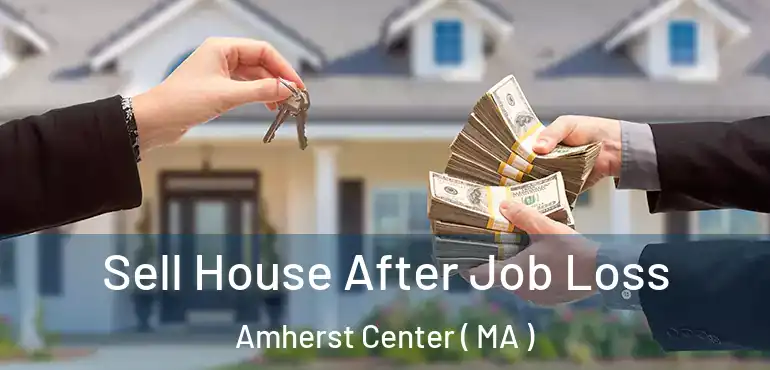  Sell House After Job Loss Amherst Center ( MA )