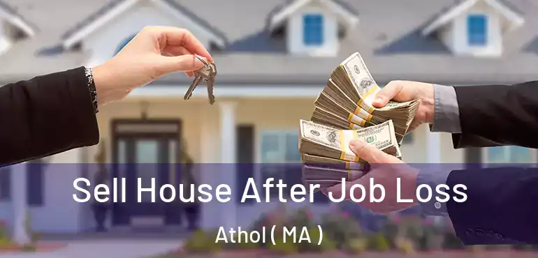  Sell House After Job Loss Athol ( MA )