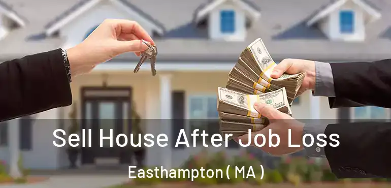  Sell House After Job Loss Easthampton ( MA )