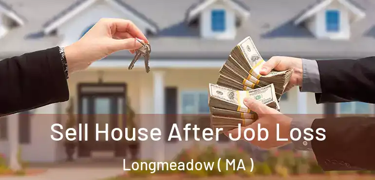  Sell House After Job Loss Longmeadow ( MA )