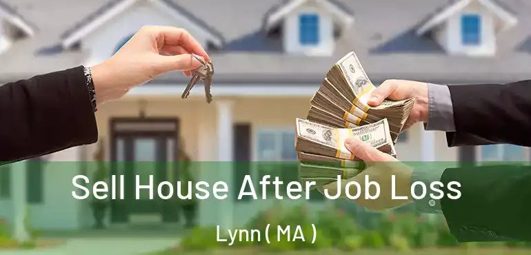  Sell House After Job Loss Lynn ( MA )