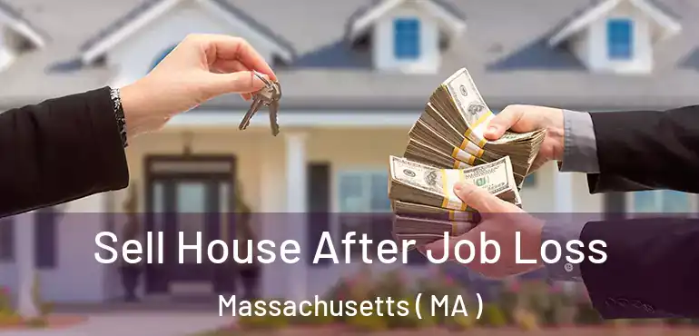  Sell House After Job Loss Massachusetts ( MA )
