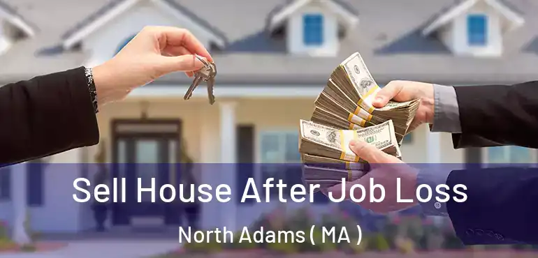  Sell House After Job Loss North Adams ( MA )