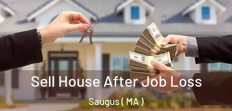  Sell House After Job Loss Saugus ( MA )