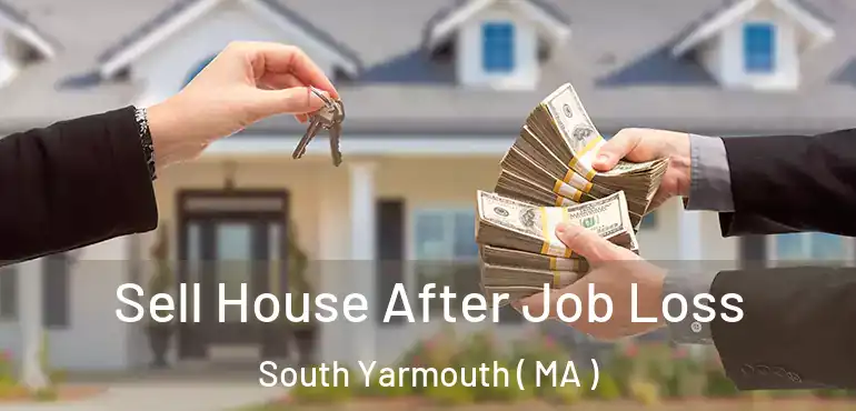  Sell House After Job Loss South Yarmouth ( MA )
