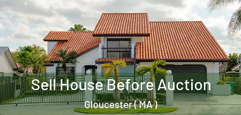  Sell House Before Auction Gloucester ( MA )