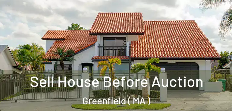  Sell House Before Auction Greenfield ( MA )