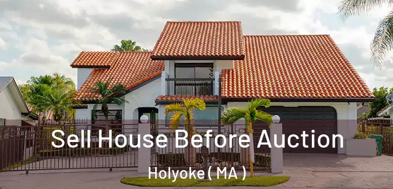 Sell House Before Auction Holyoke ( MA )