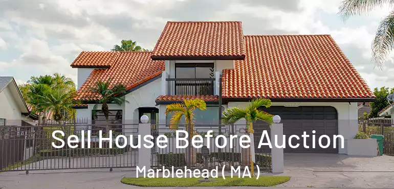  Sell House Before Auction Marblehead ( MA )