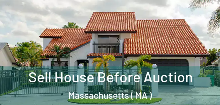  Sell House Before Auction Massachusetts ( MA )