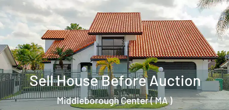  Sell House Before Auction Middleborough Center ( MA )