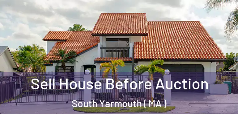  Sell House Before Auction South Yarmouth ( MA )
