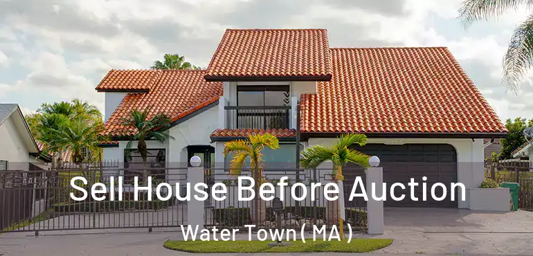  Sell House Before Auction Water Town ( MA )
