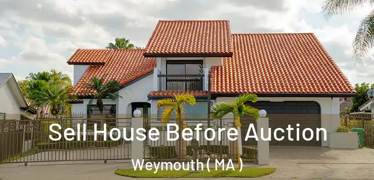  Sell House Before Auction Weymouth ( MA )