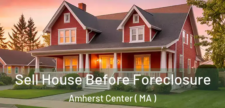  Sell House Before Foreclosure Amherst Center ( MA )
