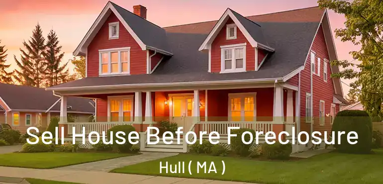  Sell House Before Foreclosure Hull ( MA )