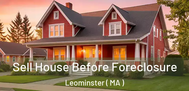  Sell House Before Foreclosure Leominster ( MA )
