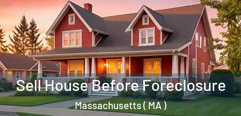  Sell House Before Foreclosure Massachusetts ( MA )