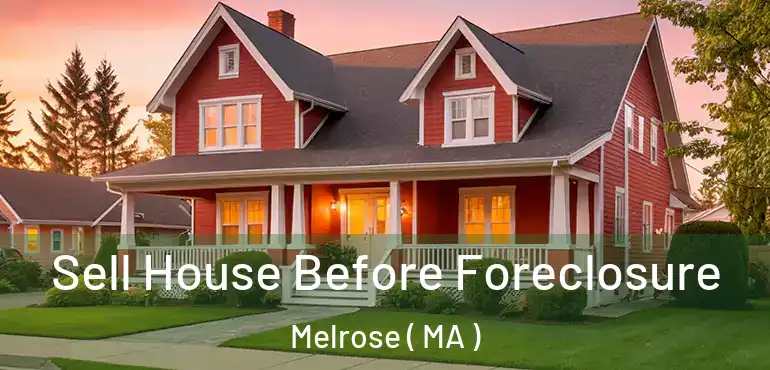  Sell House Before Foreclosure Melrose ( MA )