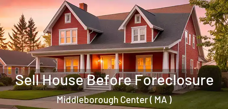  Sell House Before Foreclosure Middleborough Center ( MA )