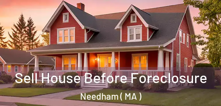  Sell House Before Foreclosure Needham ( MA )
