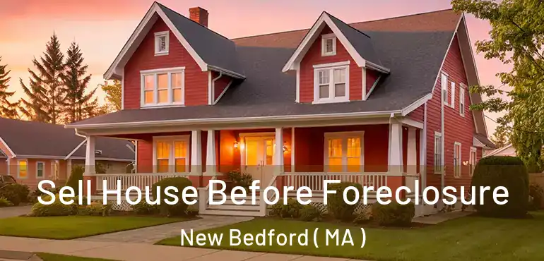  Sell House Before Foreclosure New Bedford ( MA )