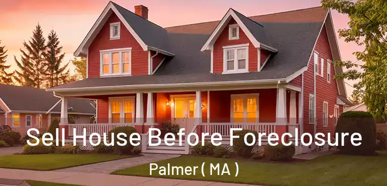  Sell House Before Foreclosure Palmer ( MA )