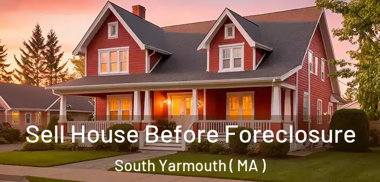 Sell House Before Foreclosure South Yarmouth ( MA )