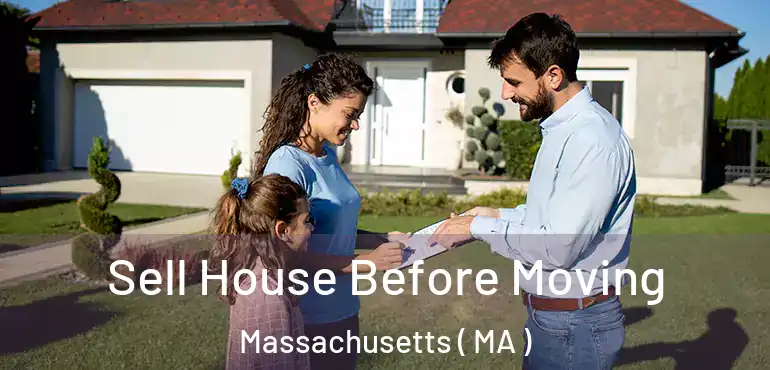  Sell House Before Moving Massachusetts ( MA )