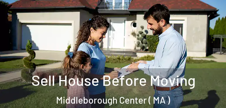  Sell House Before Moving Middleborough Center ( MA )