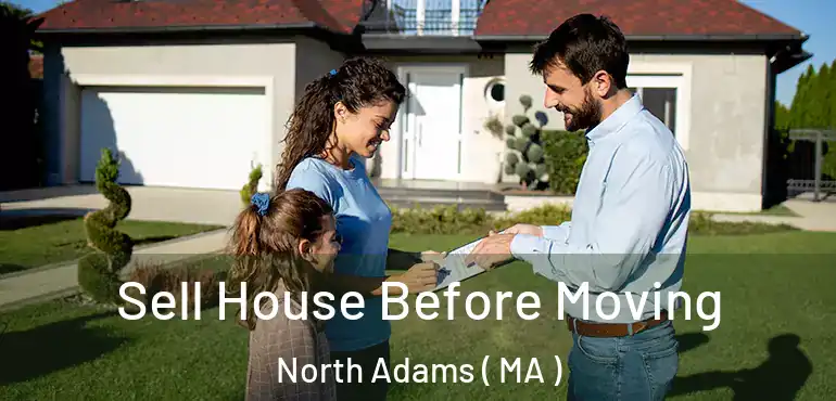  Sell House Before Moving North Adams ( MA )