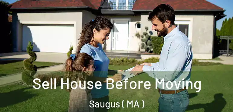  Sell House Before Moving Saugus ( MA )