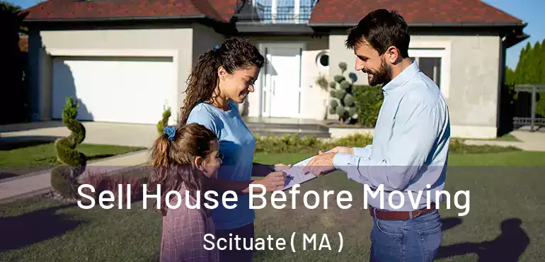  Sell House Before Moving Scituate ( MA )