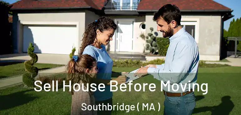  Sell House Before Moving Southbridge ( MA )