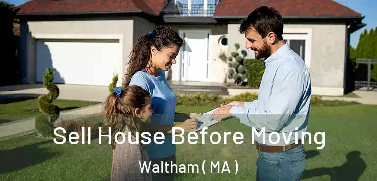  Sell House Before Moving Waltham ( MA )