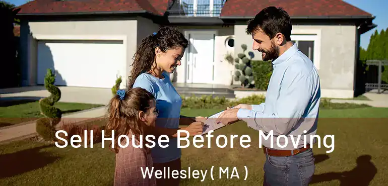  Sell House Before Moving Wellesley ( MA )