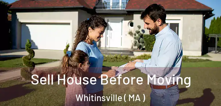  Sell House Before Moving Whitinsville ( MA )