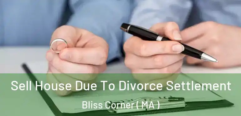  Sell House Due To Divorce Settlement Bliss Corner ( MA )