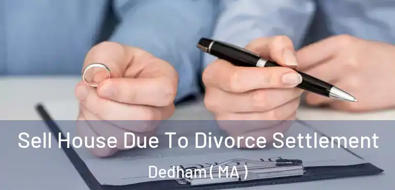  Sell House Due To Divorce Settlement Dedham ( MA )